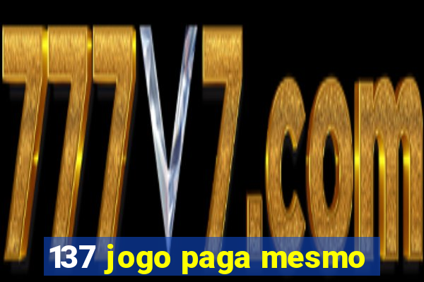 137 jogo paga mesmo